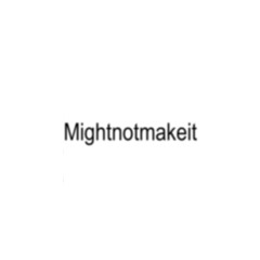 Mightnotmakeit