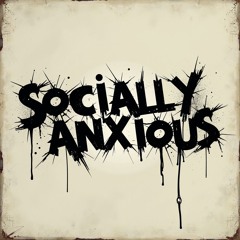Socially Anxious