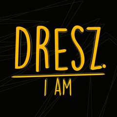 Dresz I Am