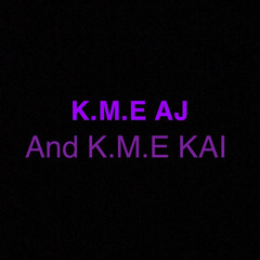 K.M.E AJ and K.M.E KAI
