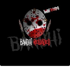 Bandhi Reloaded