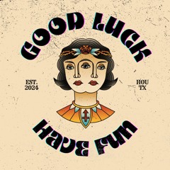 Good Luck Have Fun