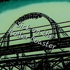 Sick on the Roller Coaster