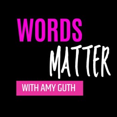 Words Matter with Amy Guth