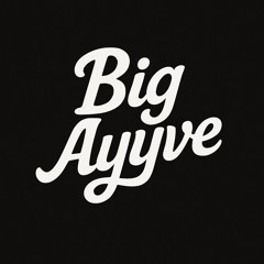 Big Ayyve
