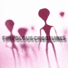 Frivolous Creatures