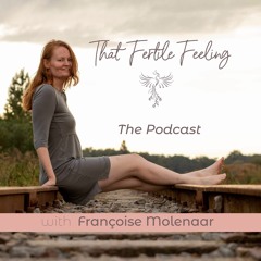 That Fertile Feeling - The Podcast