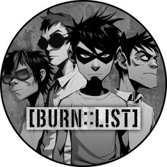 [ B U R N : : L ! S T ]