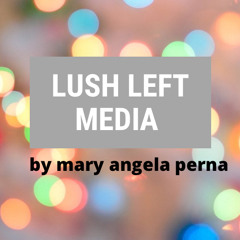 lush left media by mary angela perna