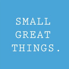 Small Great Things.