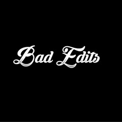 BAD EDITS