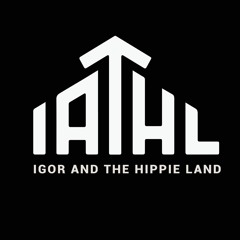 IATHL(Igor And The Hippie Land)