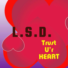 L.S.D. - Trust U’r Heart