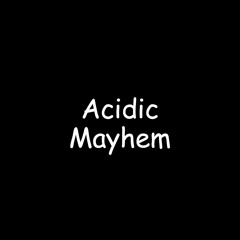 Acidic Mayhem