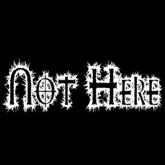 Not Here