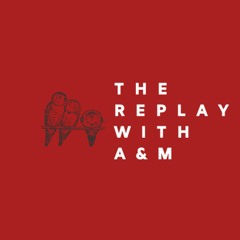 The Replay with A&M