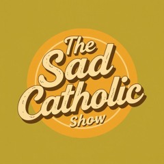 The Sad Catholic Show