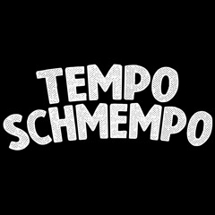 Tempo Schmempo