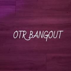OTR BangOut