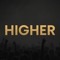 HIGHER