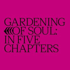 GARDENING OF SOUL: IN FIVE CHAPTERS