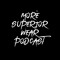 More Superior Wear Podcast