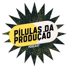 Pílulas da Produção.