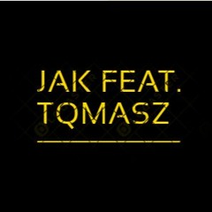 JAK & TQMASZ