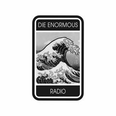 DIE ENORMOUS