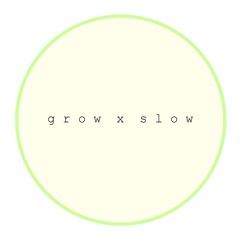 grow slow podcast ʕ ꈍᴥꈍʔ