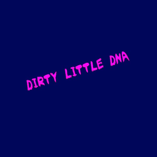 DIRTY LITTLE DNA’s avatar