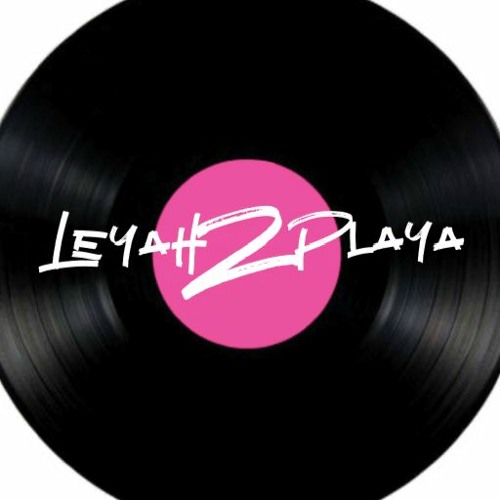 DJ LEYAH2PLAYA’s avatar