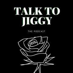 Talk to Jiggy Podcast