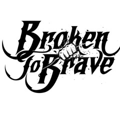 Broken to Brave