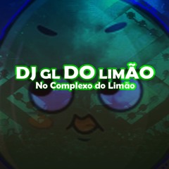 DJ GL DO LIMÃO | NO COMPLEXO DO LIMÃO 🍋