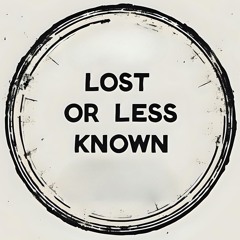 Lost Or Less Known