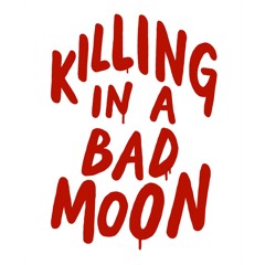 Killing in a Bad Moon