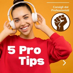 5 Pro Tips: Consigli dai Professionisti