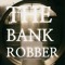 THE BANK ROBBER