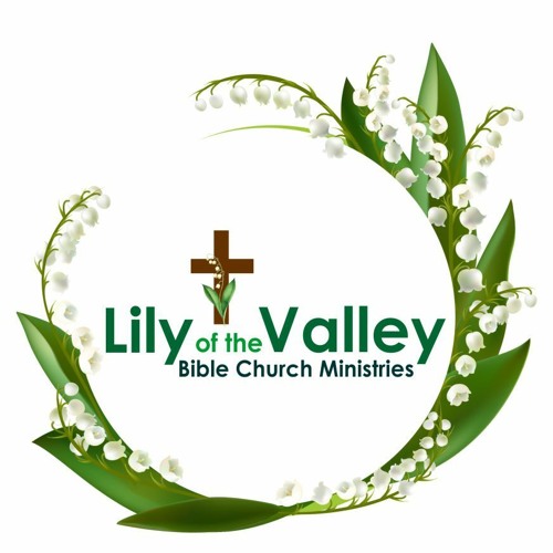 Stream Lily of The Valley Bible Church Listen to Lily of The Valley
