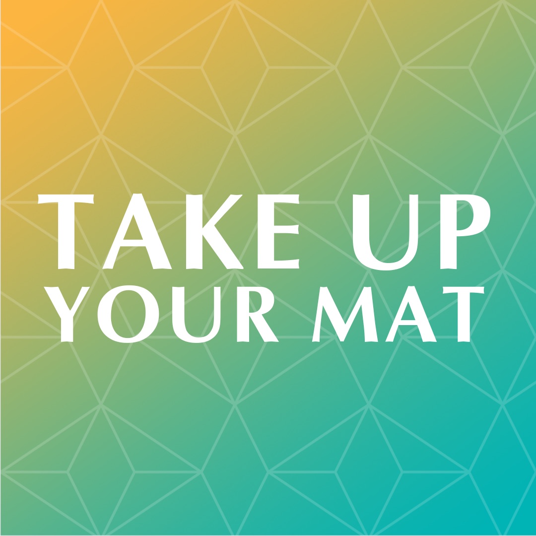 Take Up Your Mat