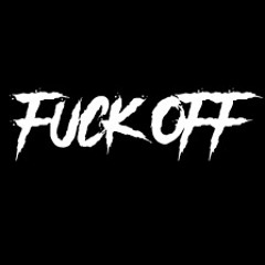 fuck off