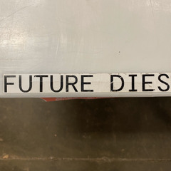 Future Dies