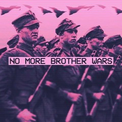 NO MORE BROTHER WARS
