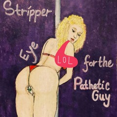 Stripper Eye For The Pathetic Guy