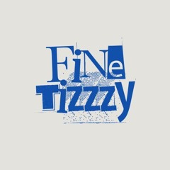 FINE TIZZZY
