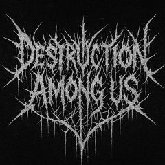 Destruction Among Us