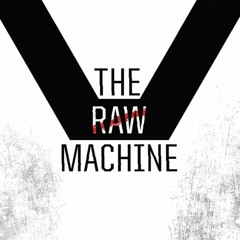 The Raw Machine