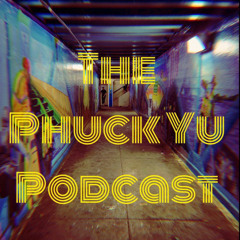 The Phuck Yu Podcast