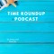 Time RoundUp A podcast
